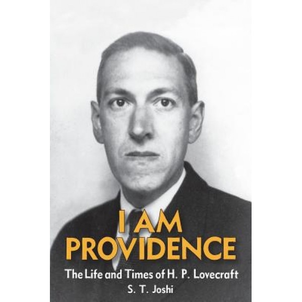 I Am Providence: The Life and Times of H. P. Lovecraft, Volume 2, S. T. Joshi (Author)