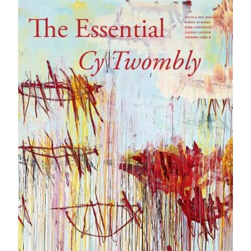 The Essential Cy Twombly, Nicola Del Roscio (Editor)