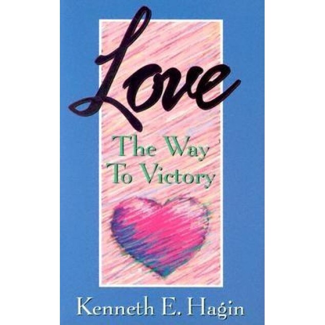 Love: The Way to Victory, Kenneth E. Hagin