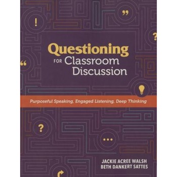 Questioning for Classroom Discussion: Purposeful Speaking, Engaged Listening, Deep Thinking, Jackie A. Walsh (Author) Questioning for Classroom Discussion: Purposeful Speaking, Engaged Listening, Deep Thinking, Jackie A. Walsh (Author)