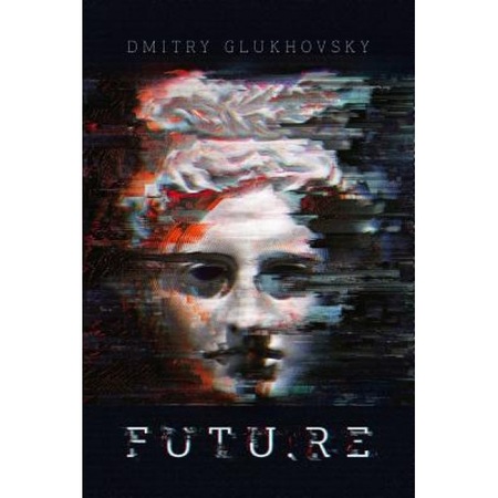 Futu Re Dmitry Glukhovsky Author Emag Ro