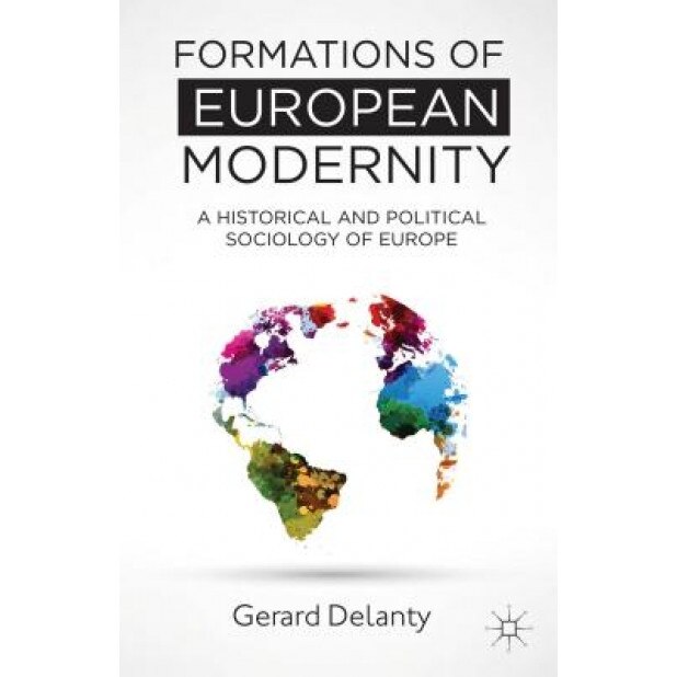 Formations of European Modernity: A Historical and Political Sociology of Europe, Gerard Delanty (Author)