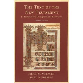The Text of the New Testament: Its Transmission, Corruption, and Restoration, Bruce M. Metzger, Bart D. Ehrman The Text of the New Testament: Its Transmission, Corruption, and Restoration, Bruce M. Metzger, Bart D. Ehrman