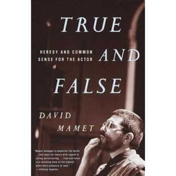 True and False: Heresy and Common Sense for the Actor, David Mamet True and False: Heresy and Common Sense for the Actor, David Mamet