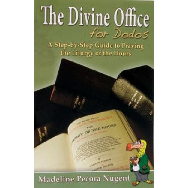 The Divine Office for Dodos: A Step-By-Step Guide to Praying the Liturgy of the Hours, Madeline Pecora Nugent