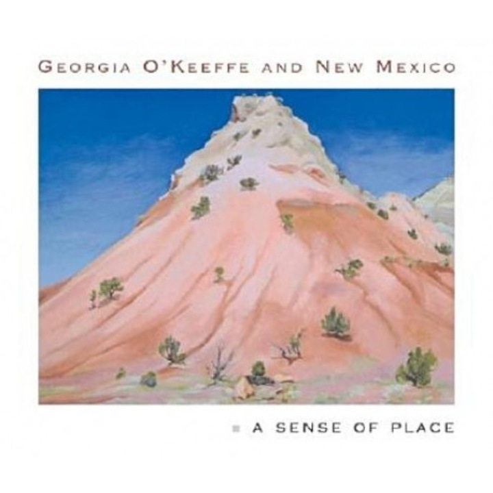 Georgia O'Keeffe and New Mexico: A Sense of Place, Barbara Buhler Lynes, Lesley Poling-Kempes, Frederick W. Turner
