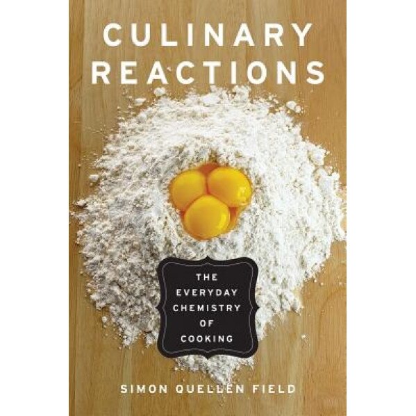 Culinary Reactions: The Everyday Chemistry of Cooking, Simon Quellen Field (Author)