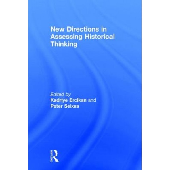 New Directions in Assessing Historical Thinking, Kadriye Ercikan Alper (Editor)