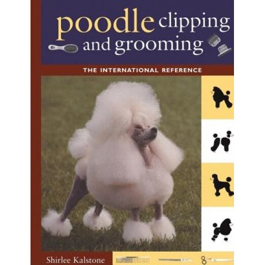 Poodle Clipping and Grooming: The International Reference, Shirlee Kalstone (Author)
