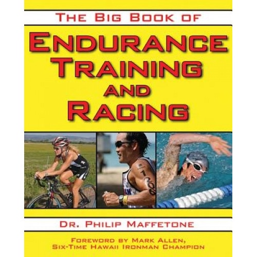 The Big Book of Endurance Training and Racing, Philip Maffetone