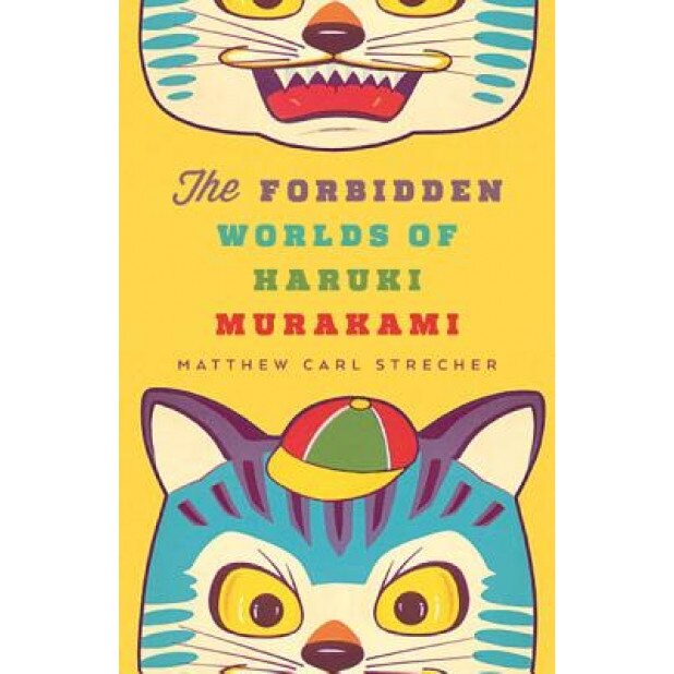 The Forbidden Worlds of Haruki Murakami, Matthew Carl Strecher (Author)