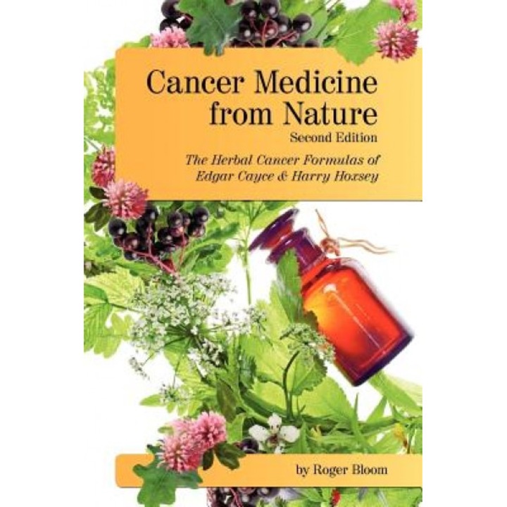 Cancer Medicine from Nature (Second Edition): The Herbal Cancer Formulas of Edgar Cayce and Harry Hoxsey - Roger Bloom (Author)