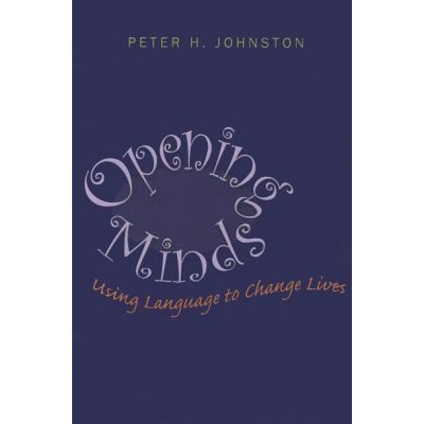Opening Minds: Using Language to Change Lives, Peter H. Johnston (Author)