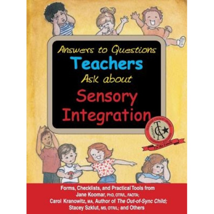 Answers to Questions Teachers Ask about Sensory Integration: Forms, Checklists, and Practical Tools for Teachers and Parents, Stacey Szklut, Carol Stock Kranowitz, Jane Koomar