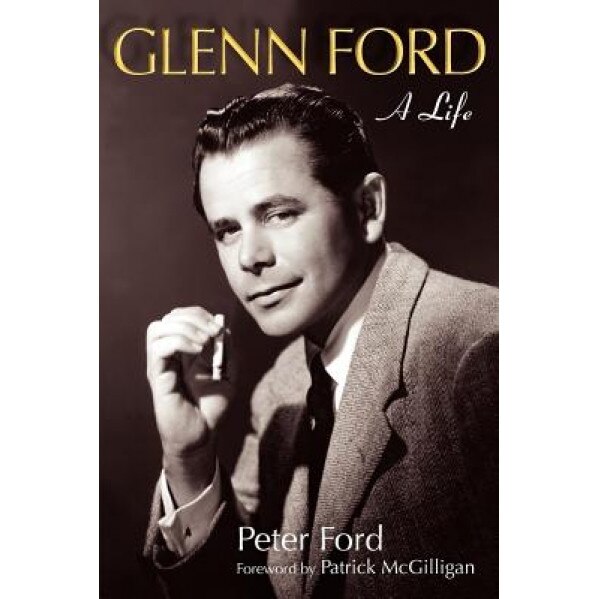 Glenn Ford: A Life, Peter Ford (Author)