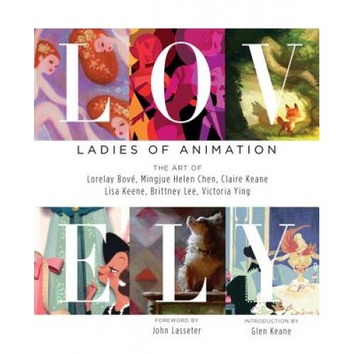 Lovely: Ladies of Animation: The Art of Lorelay Bove, Brittney Lee, Claire Keane, Lisa Keene, Victoria Ying and Helen Chen, Lorelay Bove (Author)