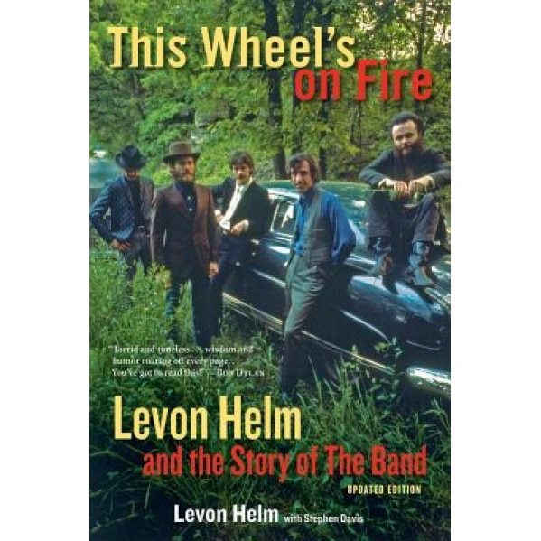 This Wheel's on Fire: Levon Helm and the Story of the Band - Levon Helm (Author)