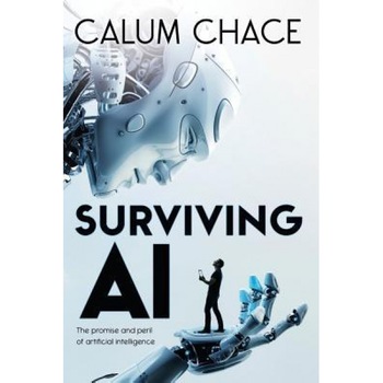 Surviving AI: The Promise and Peril of Artificial Intelligence - Calum Chace (Author) Surviving AI: The Promise and Peril of Artificial Intelligence - Calum Chace (Author)