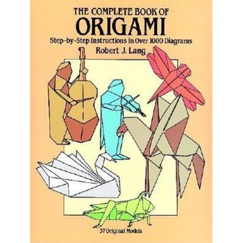 The Complete Book of Origami: Step-By Step Instructions in Over 1000 Diagrams, Robert J. Lang, Lang The Complete Book of Origami: Step-By Step Instructions in Over 1000 Diagrams, Robert J. Lang, Lang