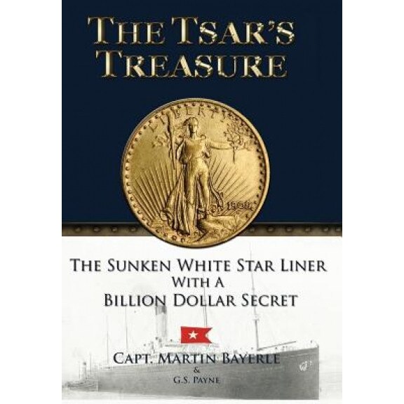 The Tsar's Treasure: The Sunken White Star Liner with a Billion Dollar Secret, Martin Bayerle (Author)