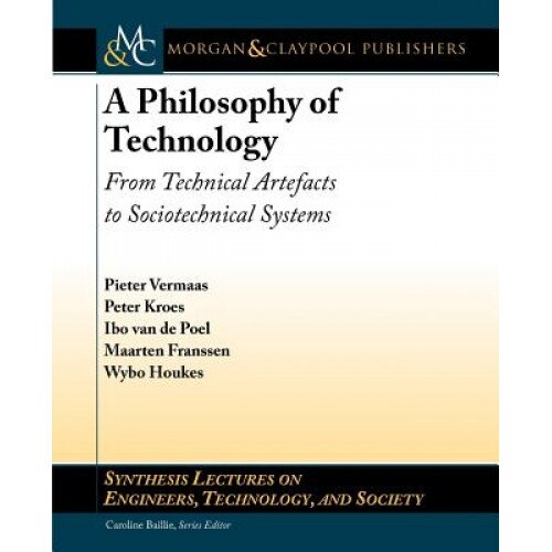 A Philosophy of Technology: From Technical Artefacts to Sociotechnical Systems, Pieter Vermaas (Author)
