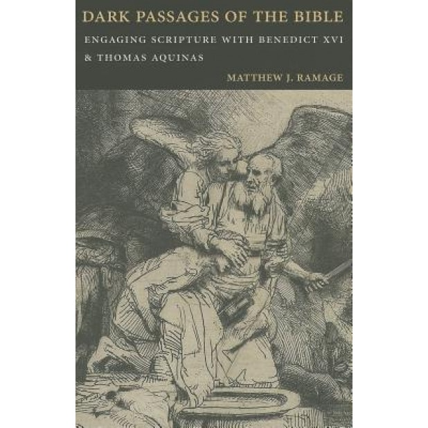 Dark Passages of the Bible: Engaging Scripture with Benedict XVI and St. Thomas Aquinas, Matthew J. Ramage (Author)