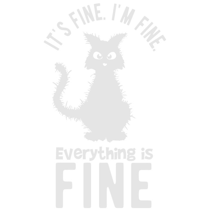 Sticker Exterior cu o pisica pentru cei care spun ca totul este in regula chiar daca nu e asa - stres, Vinyl Alb, 25 cm