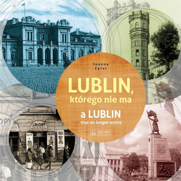 Lublin, pe care nu-l mai avem, autor: Ksiezy Mlyn Dom Wydawniczy, 2023