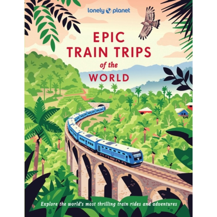 Lonely Planet Epic Train Trips Of The World - Lonely Planet
