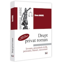Drept privat roman. Izvoare, procedura civila, persoane, bunuri, succesiuni. Editia a II-a, revazuta si adaugita, Elena Anghel