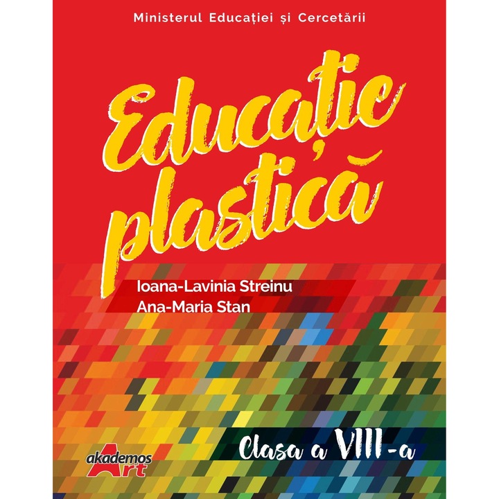Educație plastică - Ioana-Lavinia Streinu, Manual pentru clasa a VIII-a, aprobat O.M.E.C. nr. 4500 / 10.07.2025, AKADEMOS ART