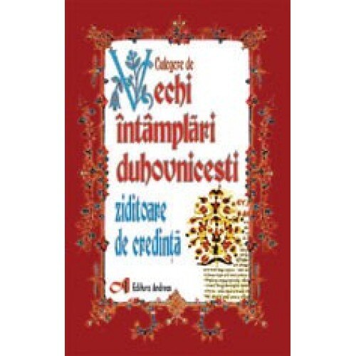 Culegere de vechi intamplãri duhovnicesti ziditoare de credinta