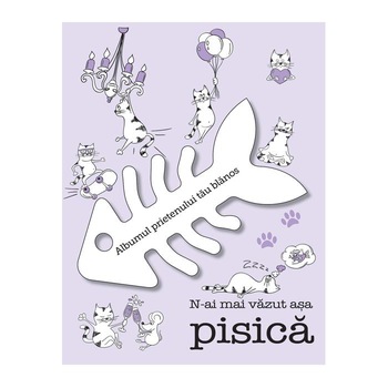 N-Ai Mai Vazut Asa Pisica (Albumul Pisicii) - Maria Cucchi N-Ai Mai Vazut Asa Pisica (Albumul Pisicii) - Maria Cucchi