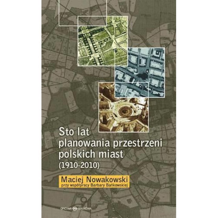 Sto lat planowania przestrzeni polskich miast, Oficyna Naukowa, 2023