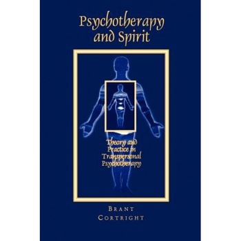 Psychotherapy and Spirit: Theory and Practice in Transpersonal Psychotherapy - Brant Cortright Psychotherapy and Spirit: Theory and Practice in Transpersonal Psychotherapy - Brant Cortright