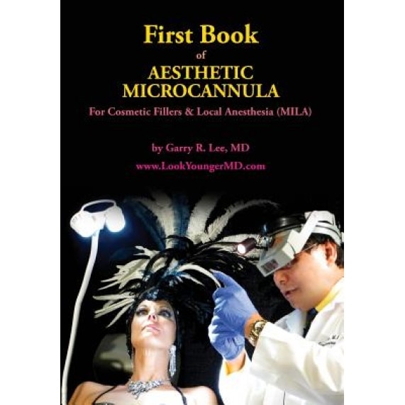 First Book of Aesthetic Microcannula: For Cosmetic Fillers & Local Anesthesia (Mila) - Garry R. Lee MD (Author)