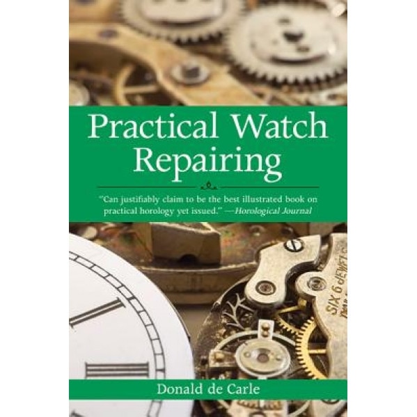 Practical Watch Repairing, Donald De Carle