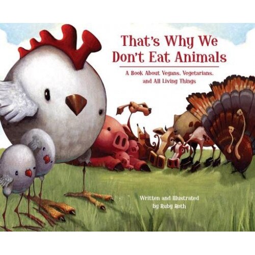 That's Why We Don't Eat Animals: A Book about Vegans, Vegetarians, and All Living Things, Ruby Roth