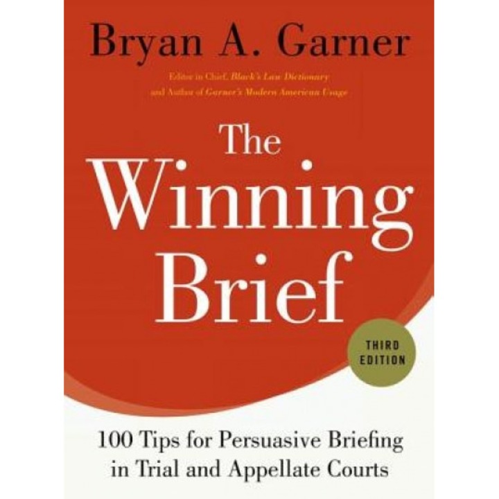 The Winning Brief: 100 Tips for Persuasive Briefing in Trial and Appellate Courts, Bryan A. Garner (Author)