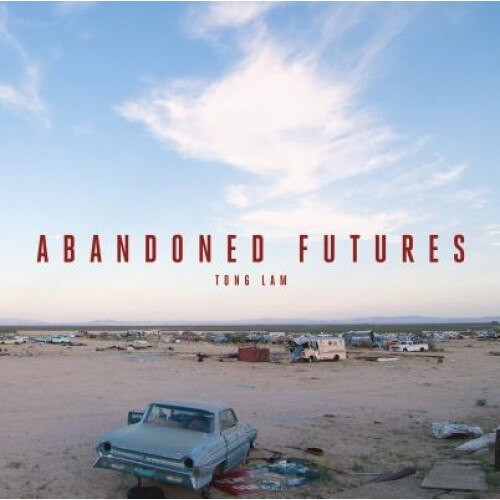 Abandoned Futures: A Journey to the Posthuman World, Tong Lam (Author)