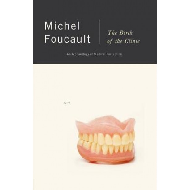 The Birth of the Clinic: An Archaeology of Medical Perception - Michel Foucault
