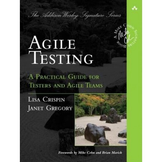Agile Testing: A Practical Guide for Testers and Agile Teams - Janet Gregory, Lisa Crispin