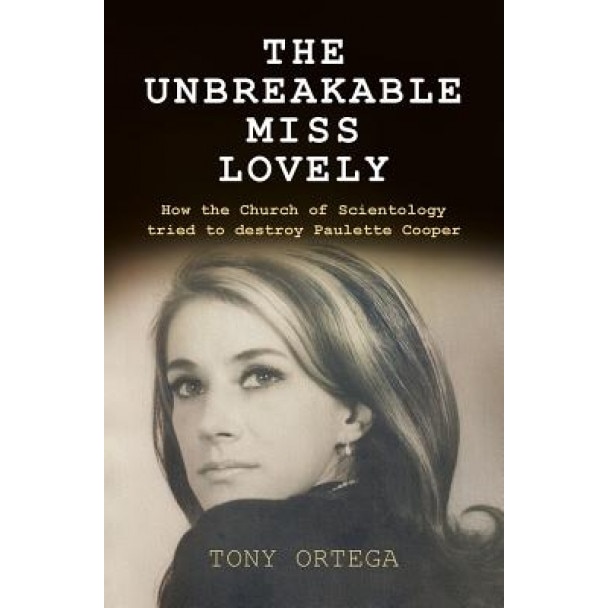 The Unbreakable Miss Lovely: How the Church of Scientology Tried to Destroy Paulette Cooper, Tony Ortega (Author)