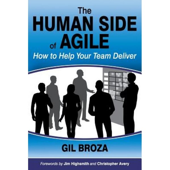 The Human Side of Agile - How to Help Your Team Deliver, Gil Broza (Author)