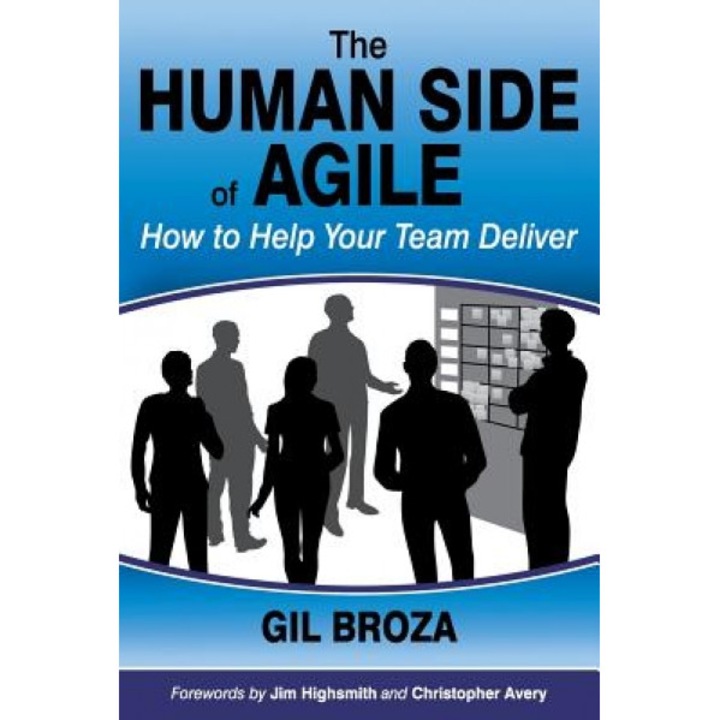 The Human Side of Agile - How to Help Your Team Deliver, Gil Broza (Author)