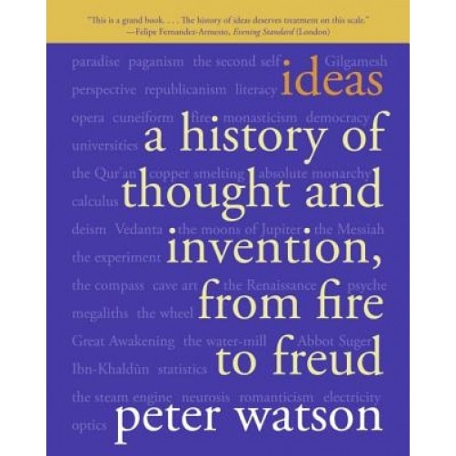 Ideas: A History of Thought and Invention, from Fire to Freud, Peter Watson