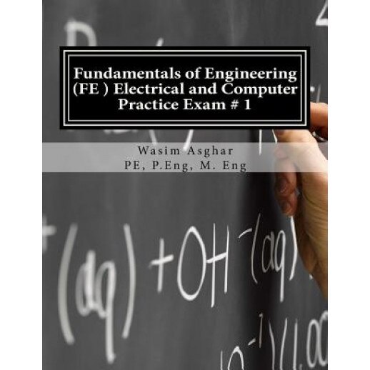 Fundamentals of Engineering (Fe) Electrical and Computer - Practice Exam # 1: Full Length Practice Exam Containing 110 Solved Problems Based on Ncees(, Wasim Asghar Pe (Author)