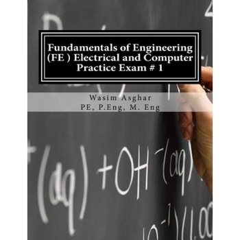 Fundamentals of Engineering (Fe) Electrical and Computer - Practice Exam # 1: Full Length Practice Exam Containing 110 Solved Problems Based on Ncees(, Wasim Asghar Pe (Author) Fundamentals of Engineering (Fe) Electrical and Computer - Practice Exam # 1: Full Length Practice Exam Containing 110 Solved Problems Based on Ncees(, Wasim Asghar Pe (Author)