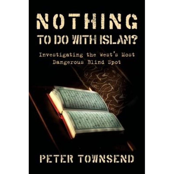 Nothing to Do with Islam?: Investigating the West's Most Dangerous Blind Spot, Peter Townsend (Author)