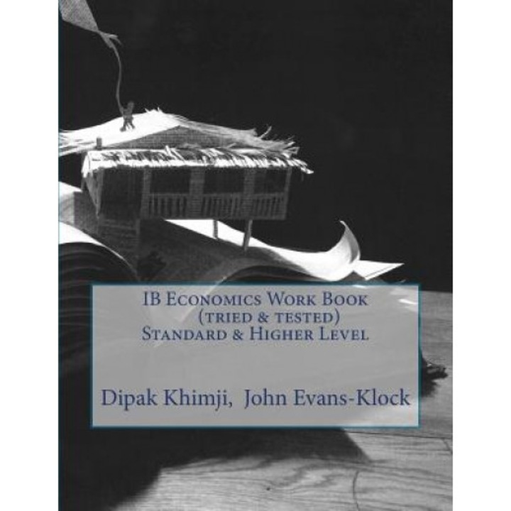 Ib Economics Work Book (Tried & Tested) Standard & Higher Level, Dipak Khimji (Author)
